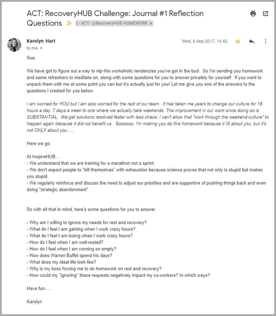 Karolyn actually hosted an "intervention" for me to meet my own workaholic problem head-on.  Yes, my employer actually told me I was working too much and said "we need to talk about your rest," then followed up with homework to help me understand why it was great for both me and for the company for me to have a better work-life balance.