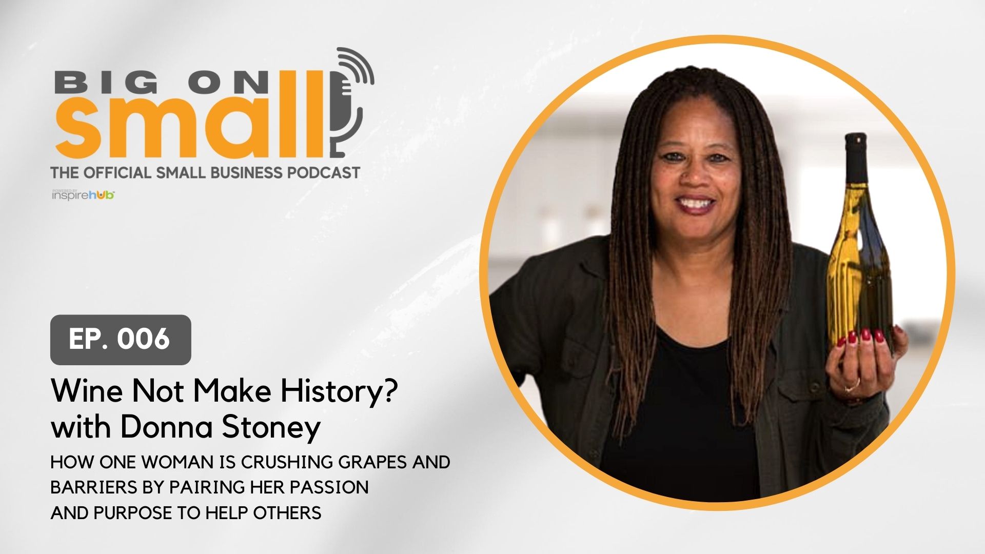 Big On Small: The Official Podcast for Small Business talks with Donna Stoney. Tune in to learn how this winemaker is making history and using wine to invite culture change.