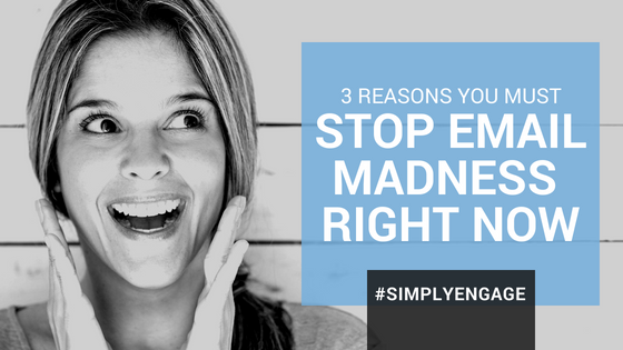 The 3 most important reasons you need to STOP the email madness&nbsp;... right now. | InspireHUB