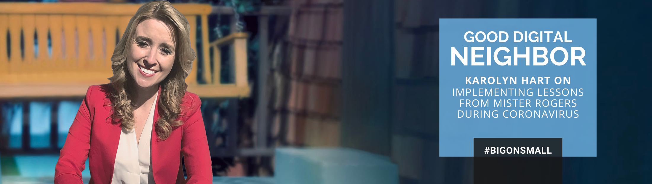 Good Digital Neighbor.  Karolyn Hart on Implementing Lessons from Mister Rogers During Coronavirus