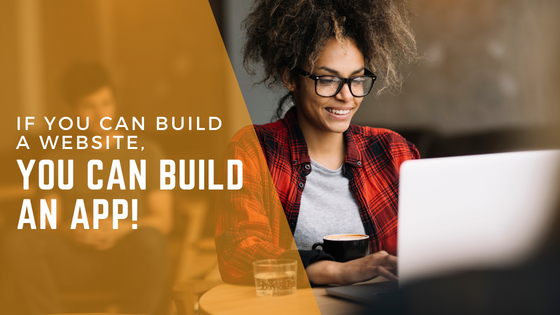 If You Can Build a Website, You Can Build an App!